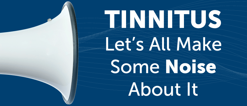 Tinnitus. Let's all make some noise about it
